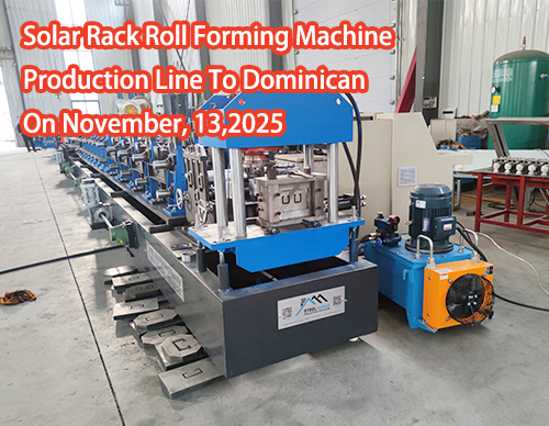 Solar Rack Roll Forming Machine Production Line To Dominican On November, 13,2025