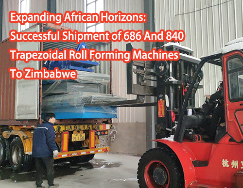 Expanding African Horizons: Successful Shipment of 686 And 840 Trapezoidal Roll Forming Machines To Zimbabwe